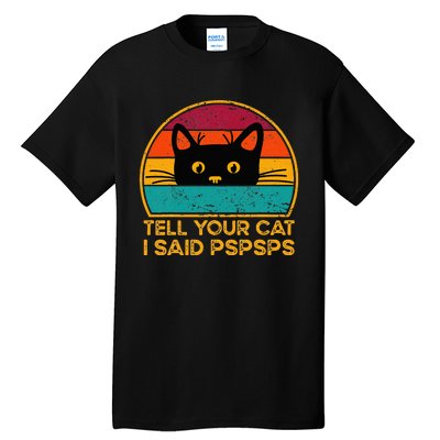 Tell Your Cat I Said Pspsps Funny Saying Cat Retro Vintage Tall T-Shirt