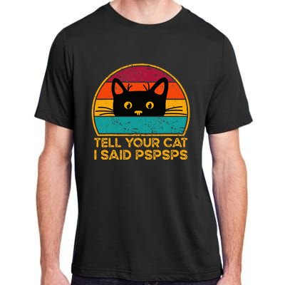 Tell Your Cat I Said Pspsps Funny Saying Cat Retro Vintage Adult ChromaSoft Performance T-Shirt