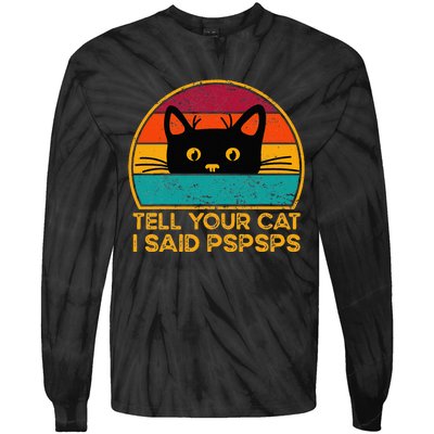 Tell Your Cat I Said Pspsps Funny Saying Cat Retro Vintage Tie-Dye Long Sleeve Shirt