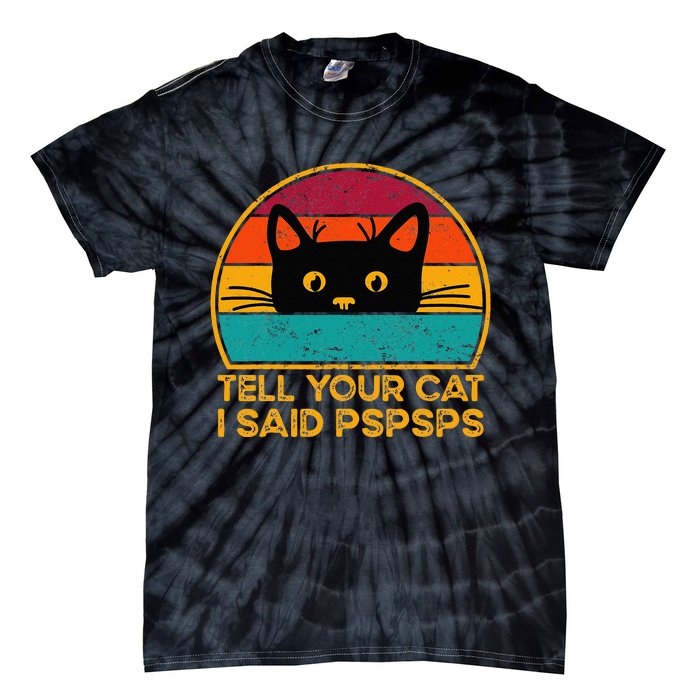 Tell Your Cat I Said Pspsps Funny Saying Cat Retro Vintage Tie-Dye T-Shirt