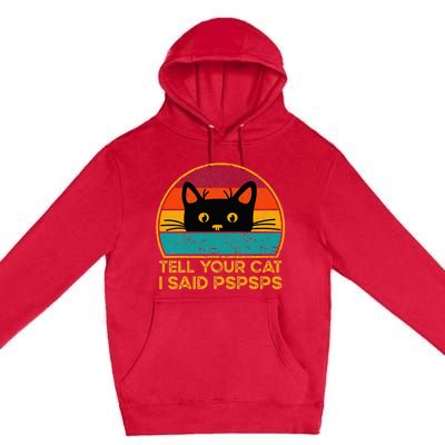 Tell Your Cat I Said Pspsps Funny Saying Cat Retro Vintage Premium Pullover Hoodie