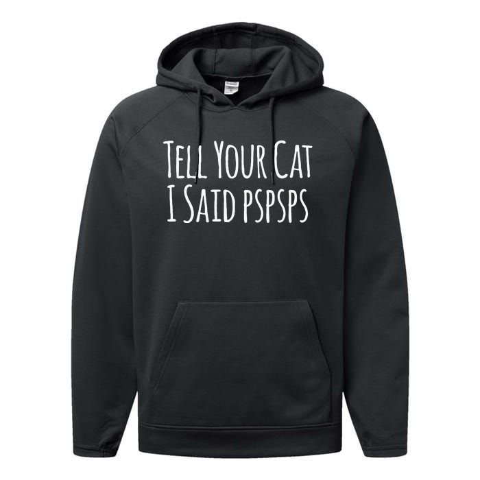 Tell Your Cat I Said PsPsPs Funny Cat Humor Performance Fleece Hoodie