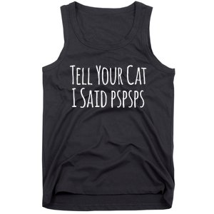 Tell Your Cat I Said PsPsPs Funny Cat Humor Tank Top