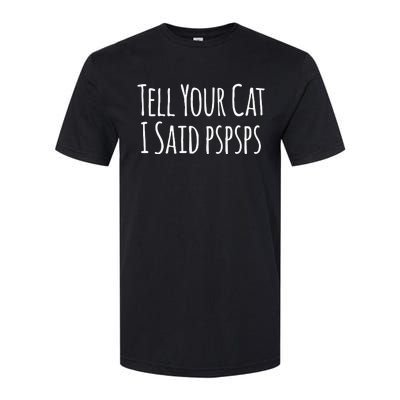 Tell Your Cat I Said PsPsPs Funny Cat Humor Softstyle CVC T-Shirt