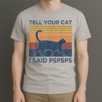 Tell Your Cat I Said Pspsps Cat Lover Vintage T-Shirt