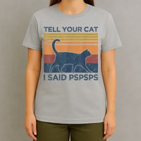 Tell Your Cat I Said Pspsps Cat Lover Vintage T-Shirt