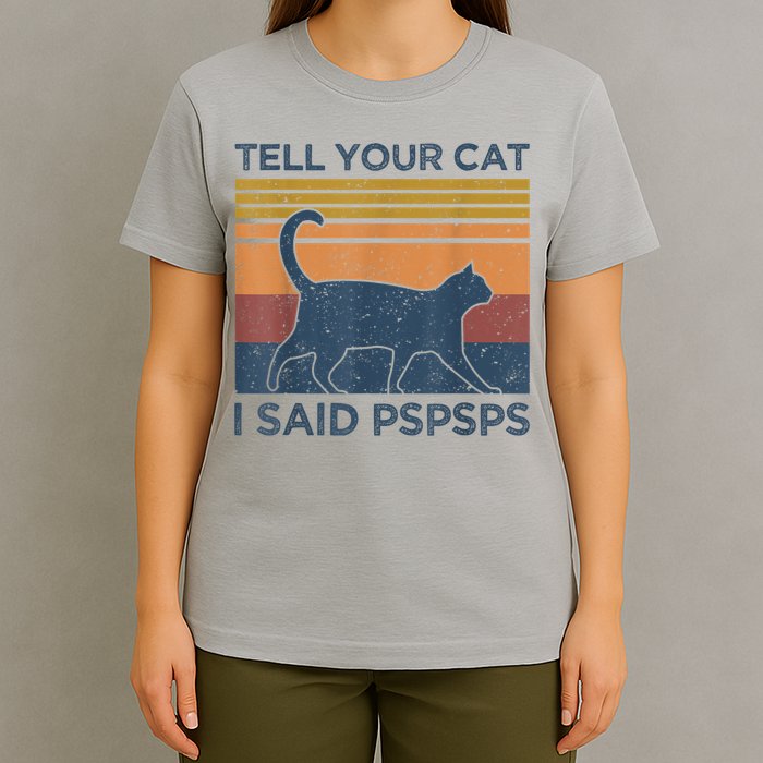 Tell Your Cat I Said Pspsps Cat Lover Vintage T-Shirt