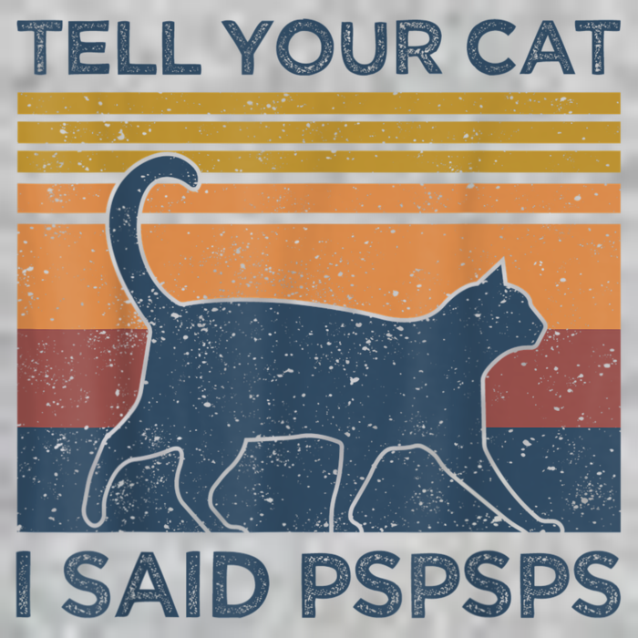 Tell Your Cat I Said Pspsps Cat Lover Vintage T-Shirt
