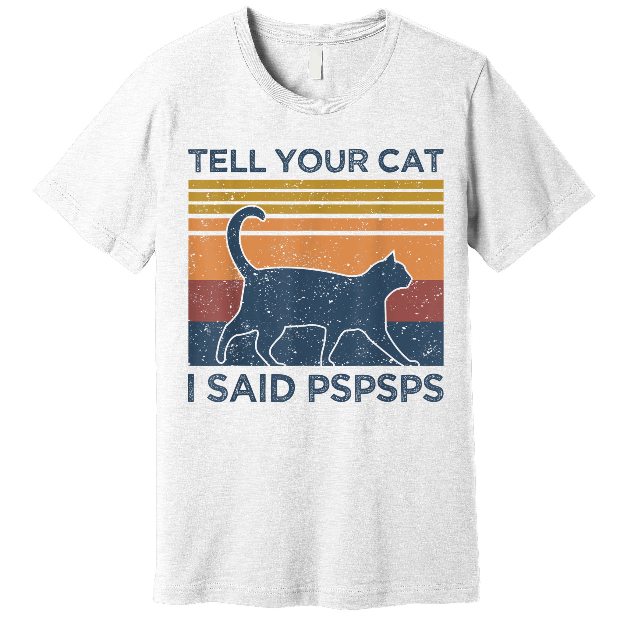 Tell Your Cat I Said Pspsps Cat Lover Vintage Premium T-Shirt
