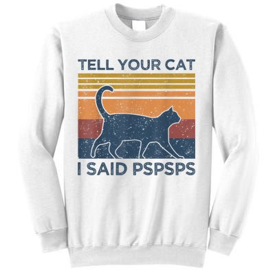 Tell Your Cat I Said Pspsps Cat Lover Vintage Sweatshirt