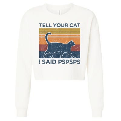 Tell Your Cat I Said Pspsps Cat Lover Vintage Cropped Pullover Crew