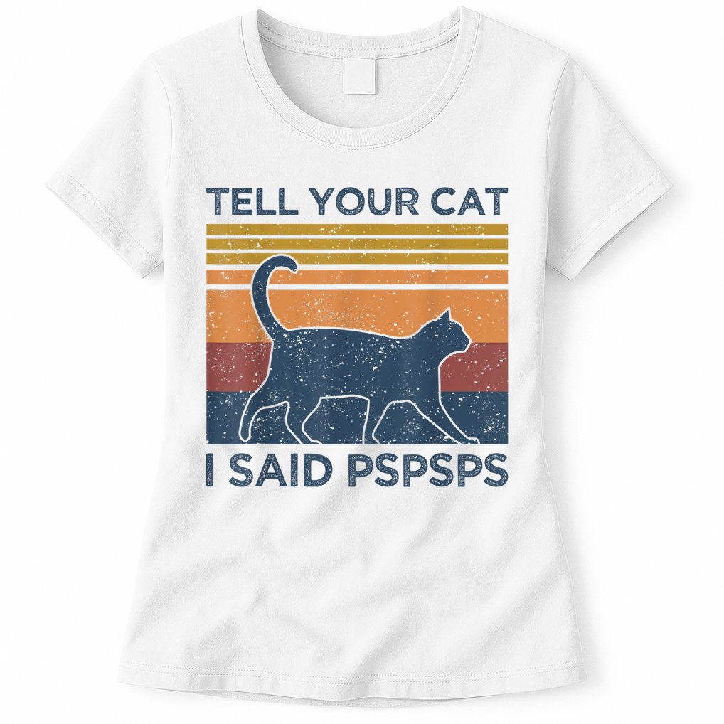 Tell Your Cat I Said Pspsps Cat Lover Vintage Womens T-Shirt