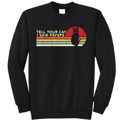 Tell Your Cat I Said Pspsps Funny Cat Retro Vintage Tall Sweatshirt