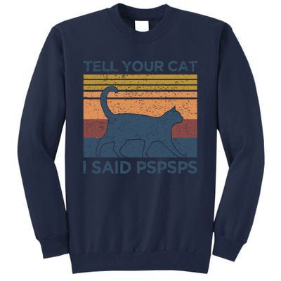 Tell Your Cat I Said Pspsps Cat Lover Vintage Tall Sweatshirt