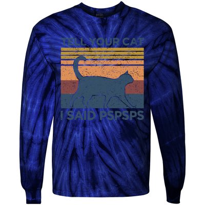 Tell Your Cat I Said Pspsps Cat Lover Vintage Tie-Dye Long Sleeve Shirt