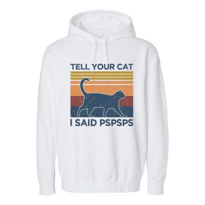 Tell Your Cat I Said Pspsps Cat Lover Vintage Garment-Dyed Fleece Hoodie