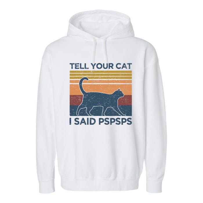 Tell Your Cat I Said Pspsps Cat Lover Vintage Garment-Dyed Fleece Hoodie