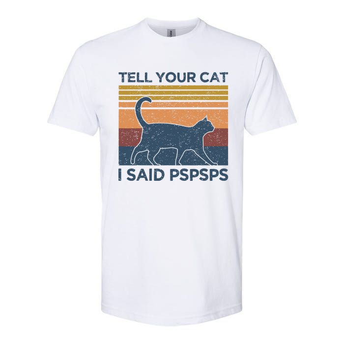 Tell Your Cat I Said Pspsps Cat Lover Vintage Softstyle CVC T-Shirt