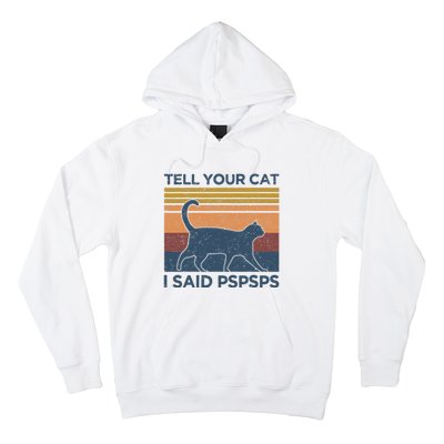 Tell Your Cat I Said Pspsps Cat Lover Vintage Hoodie