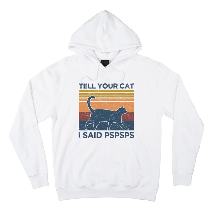 Tell Your Cat I Said Pspsps Cat Lover Vintage Hoodie