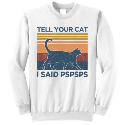 Tell Your Cat I Said Pspsps Cat Lover Vintage Sweatshirt