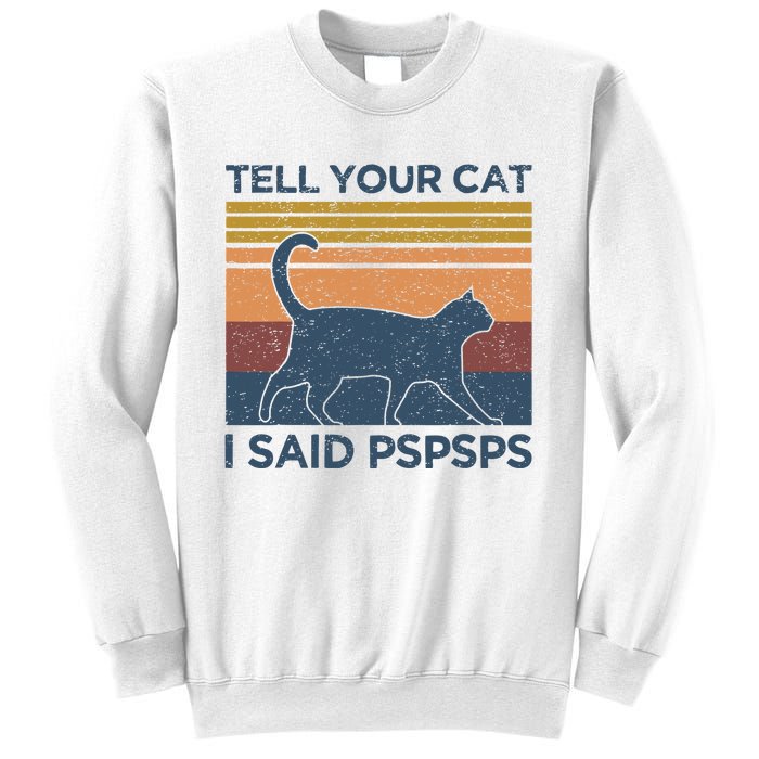 Tell Your Cat I Said Pspsps Cat Lover Vintage Sweatshirt