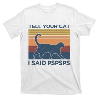 Tell Your Cat I Said Pspsps Cat Lover Vintage T-Shirt