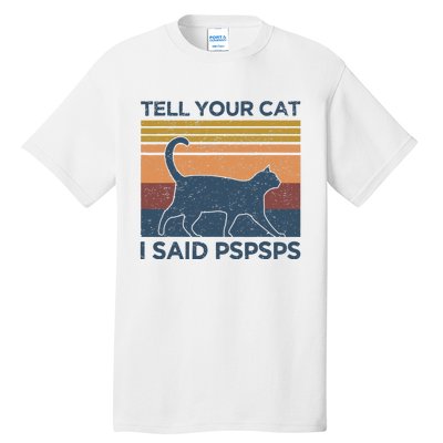 Tell Your Cat I Said Pspsps Cat Lover Vintage Tall T-Shirt