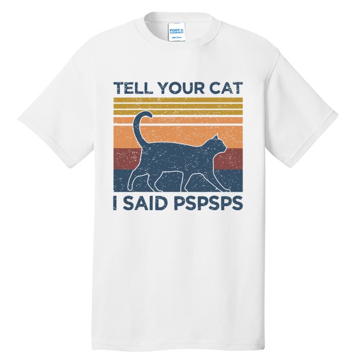 Tell Your Cat I Said Pspsps Cat Lover Vintage Tall T-Shirt