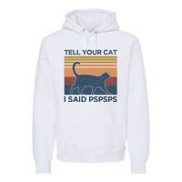 Tell Your Cat I Said Pspsps Cat Lover Vintage Premium Hoodie