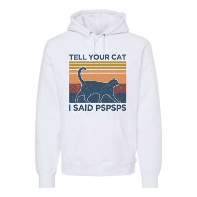 Tell Your Cat I Said Pspsps Cat Lover Vintage Premium Hoodie