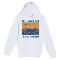 Tell Your Cat I Said Pspsps Cat Lover Vintage Premium Pullover Hoodie