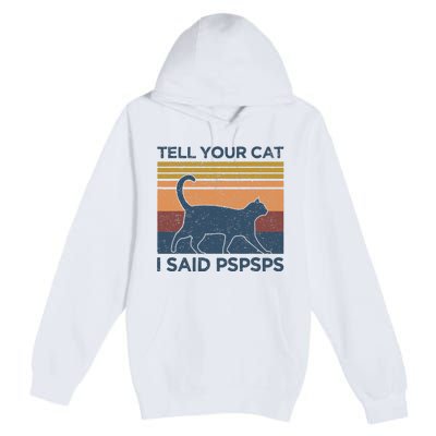 Tell Your Cat I Said Pspsps Cat Lover Vintage Premium Pullover Hoodie