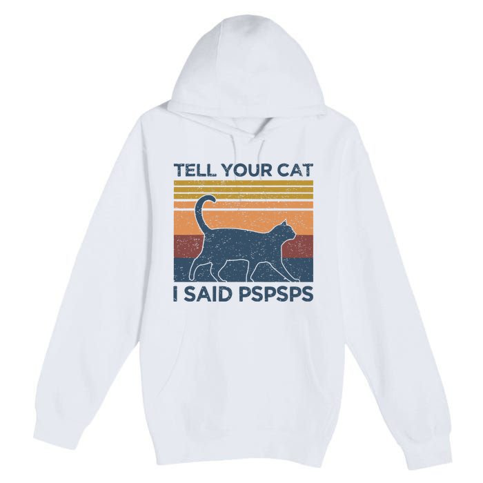 Tell Your Cat I Said Pspsps Cat Lover Vintage Premium Pullover Hoodie