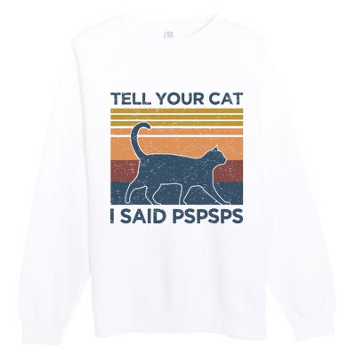 Tell Your Cat I Said Pspsps Cat Lover Vintage Premium Crewneck Sweatshirt