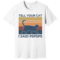 Tell Your Cat I Said Pspsps Cat Lover Vintage Premium T-Shirt