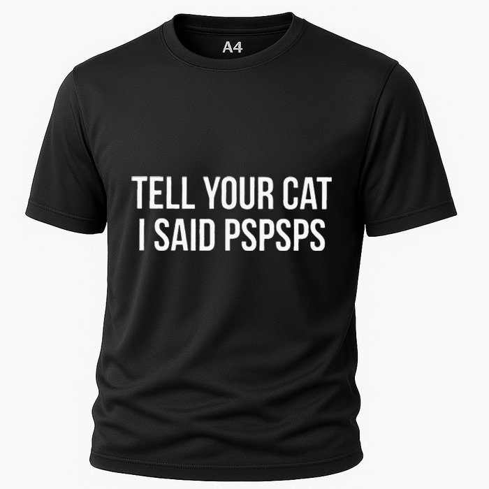 Tell Your Cat I Said Pspsps Funny Cat Cooling Performance Crew T-Shirt