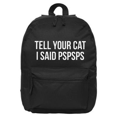 Tell Your Cat I Said Pspsps Funny Cat 16 in Basic Backpack