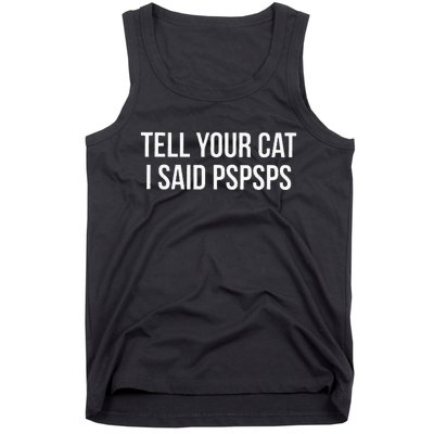 Tell Your Cat I Said Pspsps Funny Cat Tank Top