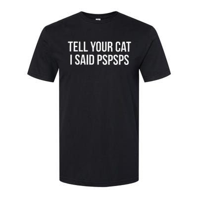 Tell Your Cat I Said Pspsps Funny Cat Softstyle CVC T-Shirt