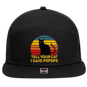 Tell Your Cat I Said Pspsps Funny Saying 7 Panel Mesh Trucker Snapback Hat