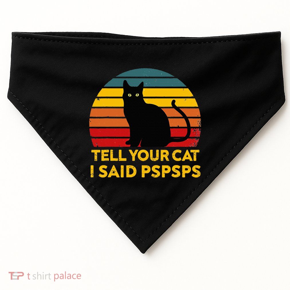 Tell Your Cat I Said Pspsps Funny Saying USA-Made Doggie Bandana