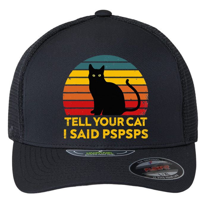 Tell Your Cat I Said Pspsps Funny Saying Flexfit Unipanel Trucker Cap