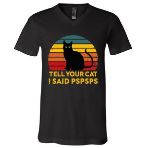 Tell Your Cat I Said Pspsps Funny Saying V-Neck T-Shirt