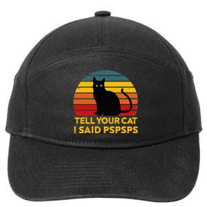 Tell Your Cat I Said Pspsps Funny Saying 7-Panel Snapback Hat