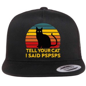 Tell Your Cat I Said Pspsps Funny Saying Flat Bill Trucker Hat