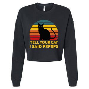 Tell Your Cat I Said Pspsps Funny Saying Cropped Pullover Crew