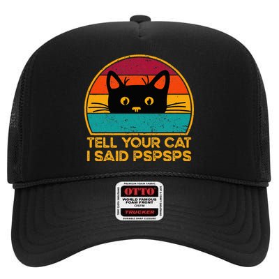 Tell Your Cat I Said Pspsps Funny Saying Cat Retro Vintage High Crown Mesh Back Trucker Hat