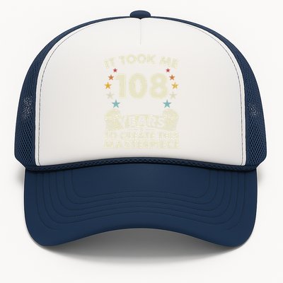 Took Years Create Masterpiece Gift 108 Year Old 108th Birthday Meaningful Gift Trucker Hat