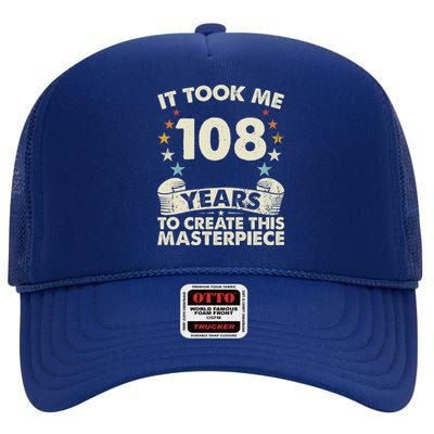 Took Years Create Masterpiece Gift 108 Year Old 108th Birthday Meaningful Gift High Crown Mesh Back Trucker Hat